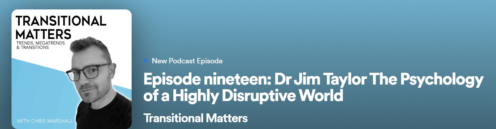 Transitional Matters Podcast: Dr. Jim Taylor-Psychology of a Disruptive World